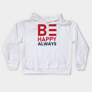 Be Happy Always. A Self Love, Self Confidence Quote. Kids Hoodie